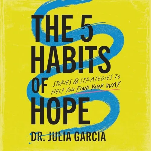 The 5 Habits of Hope By Dr. Julia Garcia